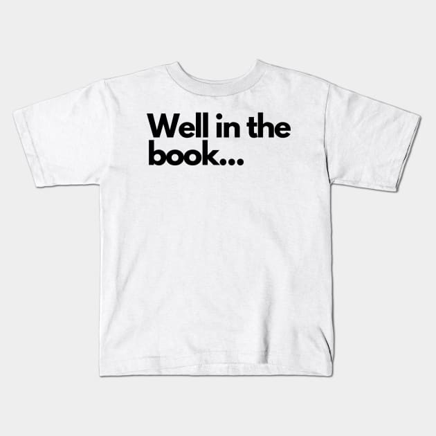 Well in the book - funny fangirl quote Kids T-Shirt by Faeblehoarder